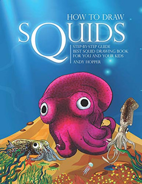 How To Draw Squids Step-By-Step Guide: Best Squid Drawing Book For You And Your Kids