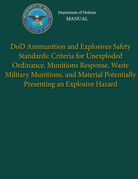 Department of Defense Manual - DoD Ammunition and Explosives Safety Standards: Criteria for Unexploded Ordinance, Munitions Response, Waste Military M