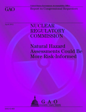 Nuclear Regulatory Commission: Naural Hazard Assessments Could Be More Risk-Informed