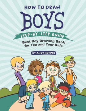How to Draw Boys Step-by-Step Guide: Best Boy Drawing Book for You and Your Kids