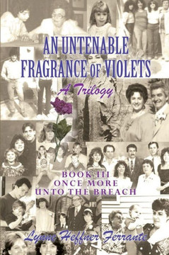 An Untenable Fragrance of Violets, A Trilogy: Once More Into the Breach