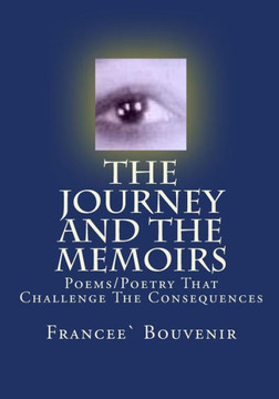 The Journey AND The Memoirs: Poems/Poetry's That Challenge The Consequences
