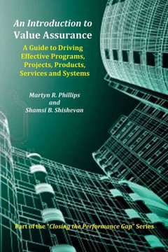 An Introduction to Value Assurance: A Guide to Driving Effective Programs, Projects, Products, Services and Systems