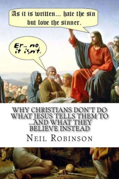Why Christians Don't Do What Jesus Tells Them To ...And What They Believe Instead