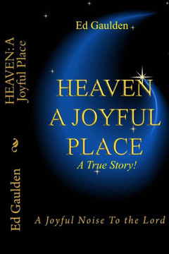 Heaven: A Joyful Place: A Joyful Noise To the Lord