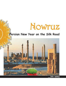 Nowruz : Persian New Year On The Silk Road