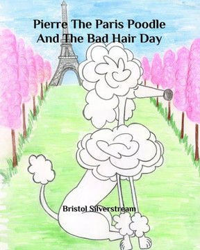 Pierre The Paris Poodle And The Bad Hair Day Pierre The Paris Poodle And The Bad Hair Day