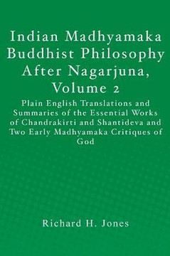 Indian Madhyamaka Buddhist Philosophy After Nagarjuna, Volume 2: Plain English Translations and Summaries of the Essential Works of Chandrakirti and S