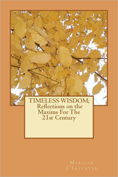 Timeless Wisdom: Reflections on the Maxims For The 21st Century