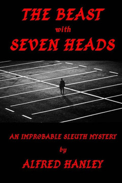 The Beast with Seven Heads: An Improbable Sleuth Mystery