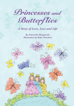 Princesses and Butterflies: A Story of Love, Loss and Life