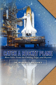 Catch A Rocket Plane: More Tales from the Cutting Edge, and Beyond