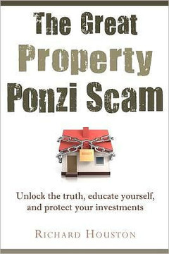 The Great Property Ponzi Scam: Unlock the truth, educate yourself, and protect your investments