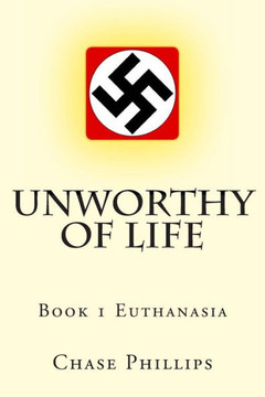 Unworthy of Life: Book 1 Euthanasia