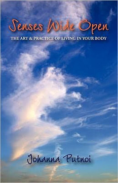 Senses Wide Open: The Art & Practice of Living in Your Body