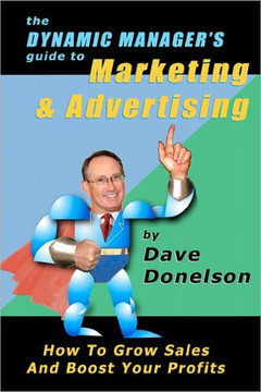 The Dynamic Manager's Guide To Marketing & Advertising: How To Grow Sales And Boost Your Profits