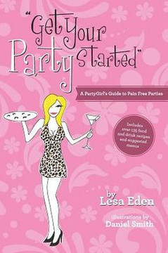 Get Your Party Started: A PartyGirl's Guide to Pain Free Parties