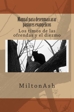 Manual para desenmascarar pastores evang??icos: Los timos de las ofrendas y el diezmo