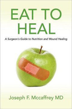 Eat to Heal: A Surgeon's Guide to Nutrition and Wound Healing