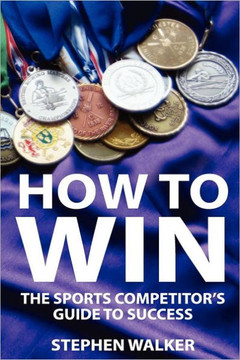 How to Win: The Sports Competitors Guide to Success