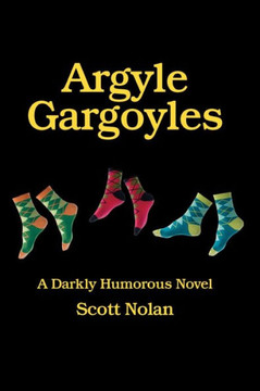Argyle Gargoyles: A Darkly Humorous Novel