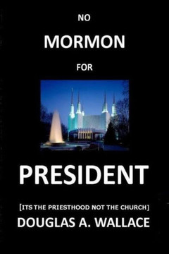No MORMON For PRESIDENT: Its The Priesthood Not The Church