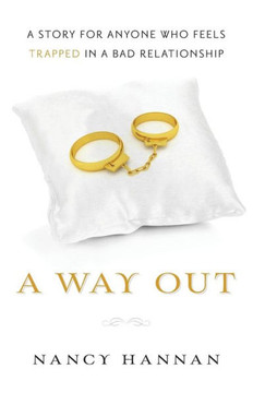 A Way Out: A Story for Anyone Who Feels Trapped in a Bad Relationship