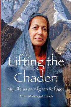 Lifting the Chaderi: My Life as an Afghan Refugee