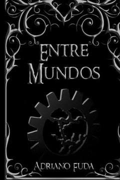 Entre Mundos: Ten cuidado con lo que deseas (Spanish Edition)