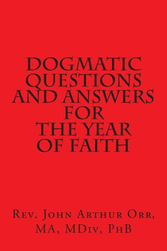 Dogmatic Questions and Answers for the Year of Faith