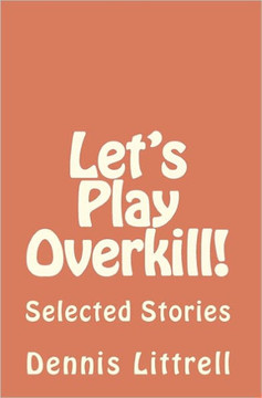 Let's Play Overkill!: Selected Stories Let's Play Overkill!: Selected Stories