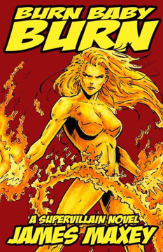 Burn Baby Burn: A Supervillain Novel