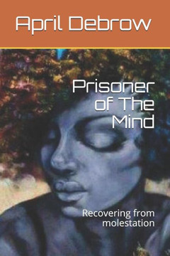 Prisoner Of The Mind : Recovering From Molestation
