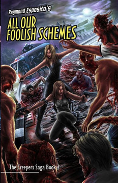 All Our Foolish Schemes: The Creepers Saga Book 2