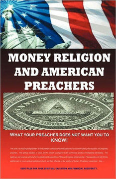 Money, Religion & American Preachers: What your preacher does not want you to Know!