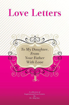 To My Daughter, From Your Father With Love: A Collection Of Inspirational Love Letters