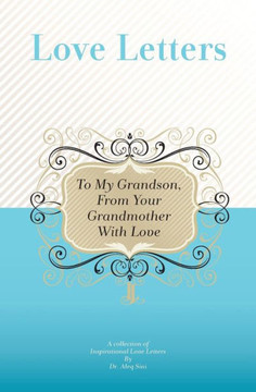 To My Grandson, From Your Grandmother With Love: A Collection Of Inspirational Love Letters
