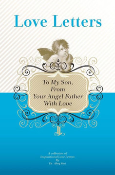 To My Son, From Your Angel Father With Love: A Collection Of Inspirational Love Letters