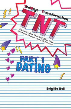TNT: Teenage Transformation: Explosive Ideas That Will Blow Your Mind And Change Your Life Forever!