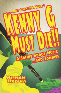 Kenny G Must Die!!: A Satire About Music... And Zombies