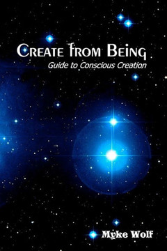 Create from Being: Guide to Conscious Creation