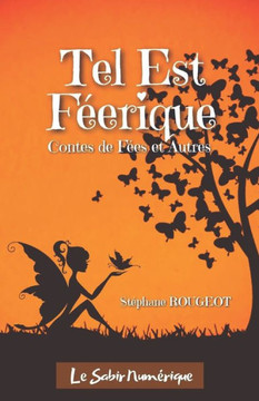 Tel Est Féerique : Contes De Fées Et Autres Tel Est Féerique : Contes De Fées Et Autres