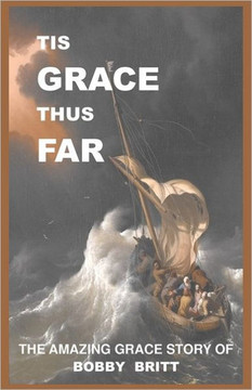 Tis Grace Thus Far: The Amazing Grace Story of Bobby Britt