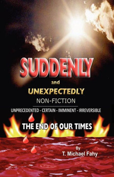 Suddenly and Unexpectedly--Non-Fiction -- The End of Our Times: The End of Our Times