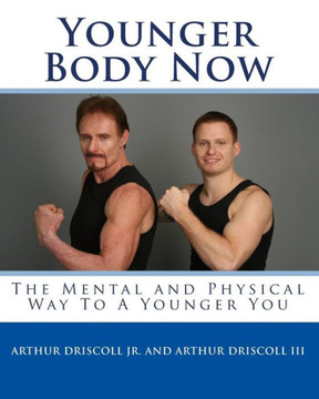 Younger Body Now: The Mental and Physical Way To A Younger You.