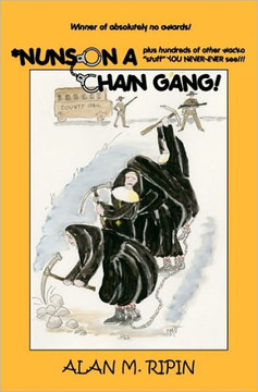 Nuns on a Chain Gang!: Plus Hundreds of other humorous, bizarre, irreverent, wacko stuff you never-ever see!