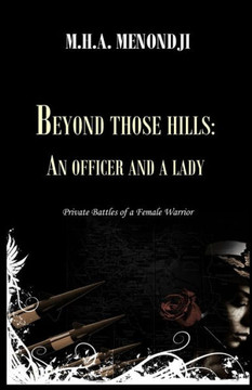 Beyond Those Hills: An Officer And A Lady: Private Battles Of A Female Warrior