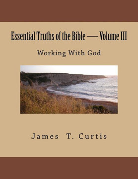 Essential Truths of the Bible: Working With God