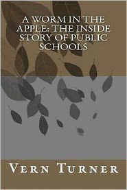 A Worm in the Apple: The Inside Story of Public Schools
