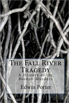 The Fall River Tragedy: A History of the Borden Murders The Fall River Tragedy: A History of the Borden Murders